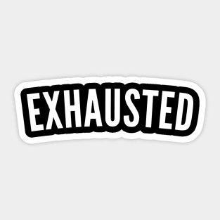 Exhausted. Always Tired. Insomniac. Perfect for Overtired Sleep Deprived People. Funny I Need Sleep Saying. White Sticker